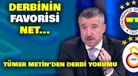 Tümer Metin&#39;den Bomba Derbi Yorumu... Benim Favorim Net... | Fenerbahçe - Galatasaray