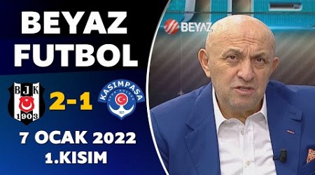 Beyaz Futbol 7 Ocak 2023 1.Kısım / Beşiktaş 2-1 Kasımpaşa