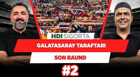 Galatasaray taraftarı takımına her sezon 5 puan kazandırıyor | Serdar Ali &amp; Ali Ece | Son Raund #2