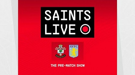 Southampton vs Aston Villa | SAINTS LIVE: The Pre-Match Show
