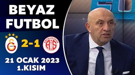 Beyaz Futbol 21 Ocak 2023 1.Kısım / Galatasaray 2-1 Antalyaspor