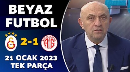 Beyaz Futbol 21 Ocak 2023 Tek Parça / Galatasaray 2-1 Antalyaspor