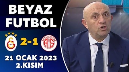 Beyaz Futbol 21 Ocak 2023 2.Kısım / Galatasaray 2-1 Antalyaspor