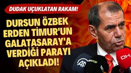 Dursun Özbek, Erden Timur&#39;un Galatasaray&#39;a verdiği parayı açıkladı! Dudak uçuklatan rakam!