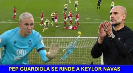 PEP GUARDIOLA SE RINDE A KEYLOR NAVAS NOTTINGHAM FOREST VS MANCHESTER CITY