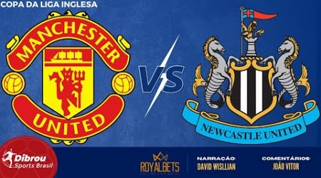 MANCHESTER UNITED X NEWCASTLE AO VIVO | COPA DA LIGA INGLESA - FINAL | NARRAÇÃO