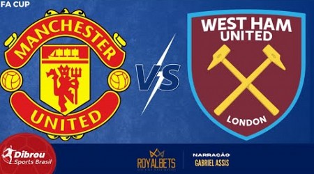 MANCHESTER UNITED X WEST HAM AO VIVO | COPA DA INGLATERRA - OITAVAS DE FINAL | NARRAÇÃO