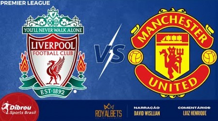 LIVERPOOL X MANCHESTER UNITED AO VIVO | PREMIER LEAGUE - RODADA 26 | NARRAÇÃO