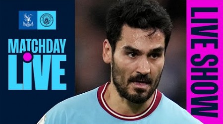 Matchday Live | Crystal Palace v Man City | Premier League