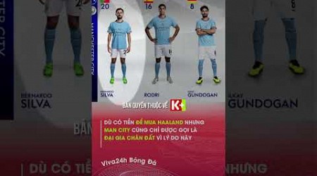 Dù có tiền để mua Haaland nhưng Man City cũng chỉ được gọi là đại gia chân đất vì lý do này#viva24h