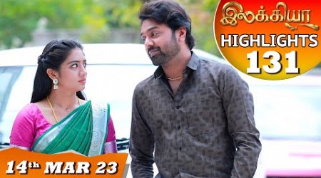 Ilakkiya Serial | EP 131 Highlights | 14th Mar 2023 | Hima Bindhu | Nandan | Sushma Nair