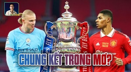 BÁN KẾT FA CUP: SẼ LÀ TRẬN CHUNG KẾT TRONG MƠ GIỮA 2 ĐỘI BÓNG THÀNH MANCHESTER?