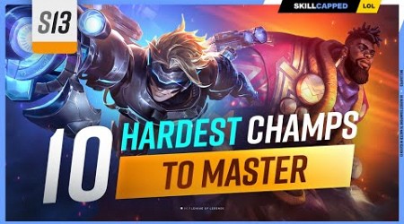 10 HARDEST Champions to MASTER in SEASON 13 - League of Legends