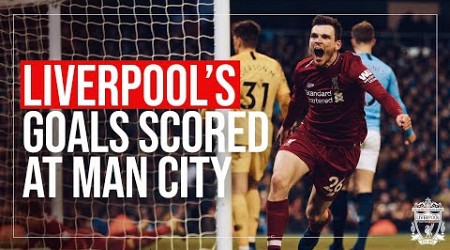 LIVERPOOL&#39;S GOALS SCORED AT MAN CITY | Sturridge screamer, Kuyt winner, 18/19 Team goal