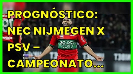 PROGNÓSTICO: NEC NIJMEGEN X PSV – CAMPEONATO HOLANDÊS (EREDIVISIE) – 1.4.2023