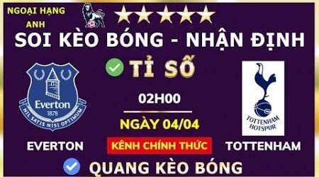 [SOI KÈO BÓNG ĐÁ] EVERTON vs TOTTENHAM Ngày 04/04/2023, SOI KÈO BÓNG CHUẨN, QUANG KÈO BÓNG