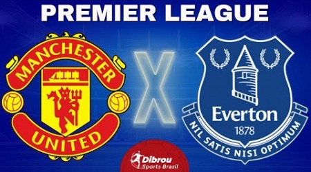 MANCHESTER UNITED X EVERTON AO VIVO | PREMIER LEAGUE - RODADA 30 | NARRAÇÃO