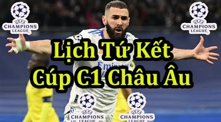 Lịch Thi Đấu Tứ Kết Cúp C1 Châu Âu - UEFA Champions League Quarter Finals