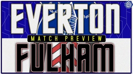 Everton v Fulham | Match Preview