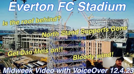 EVERTON FC STADIUM Mid-week video with VoiceOver (11.4.23). Old format due to the high winds!