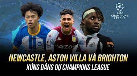 NEWCASTLE, ASTON VILLA VÀ BRIGHTON XỨNG ĐÁNG DỰ CHAMPIONS LEAGUE HƠN LIVERPOOL VÀ TOTTENHAM