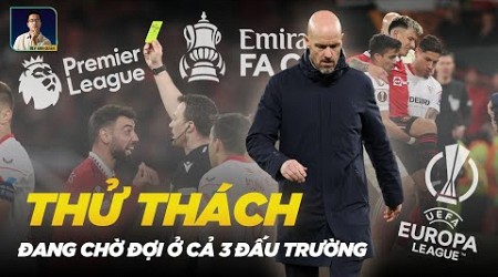 KHI CẢ 3 ĐẤU TRƯỜNG CÒN LẠI ĐỀU LÀ THÁCH THỨC CHO MAN UTD | PREMIER LEAGUE, EUROPA LEAGUE, FA CUP