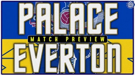 Crystal Palace V Everton | Match Preview