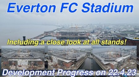 NEW Everton FC Stadium at Bramley Moore Dock Stadium Update Ep 75 (22.4.23)