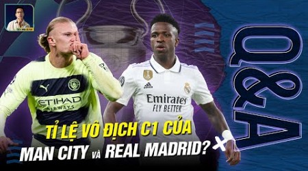 MAN CITY HAY REAL CÓ KHẢ NĂNG VÔ ĐỊCH CHAMPIONS LEAGUE CAO HƠN? | Q&amp;A HỎI VÀ ĐÁP CÙNG BLV ANH QUÂN