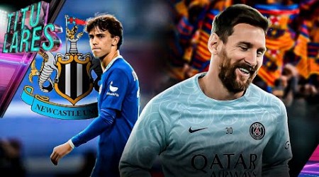 LISTA la OFERTA del BARÇA por MESSI | El NEWCASTLE va POR JOAO | LIMPIA en el CHELSEA