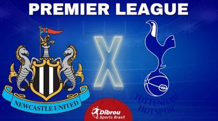 NEWCASTLE X TOTTENHAM AO VIVO | PREMIER LEAGUE - RODADA 32 | NARRAÇÃO