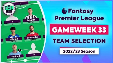 FPL GW33: TEAM SELECTION | Bench Dilemma! | Gameweek 33 | Fantasy Premier League 2022/23 Tips