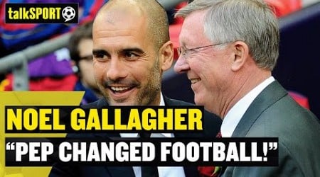 &quot;PEP CHANGED FOOTBALL, FERGIE DIDN&#39;T!&quot; Noel Gallagher Says Pep IS A Better Manager Than Sir Alex! 