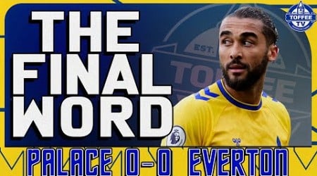 Crystal Palace 0 - 0 Everton | The Final Word