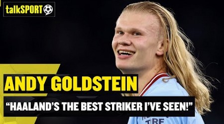 ⭐ &quot;HAALAND&#39;S THE BEST STRIKER TO PLAY IN THE PREMIER LEAGUE!&quot; Andy Goldstein Makes BOLD Claim! 