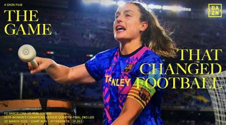 THE GAME THAT CHANGED FOOTBALL | Barcelona vs. Real Madrid - UEFA Women&#39;s Champions League