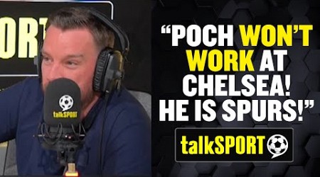 ❌ &quot;POCH WON&#39;T WORK AT CHELSEA!&quot; talkSPORT callers, Jamie O&#39;Hara rant on Pochettino joining Chelsea!