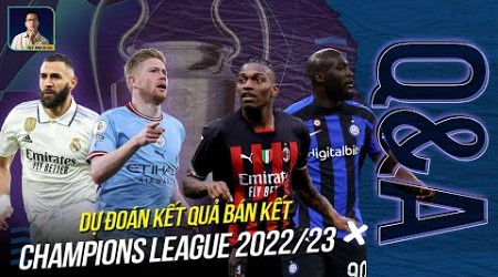 DỰ ĐOÁN KẾT QUẢ CHAMPIONS LEAGUE 2022/23 - CLB SẼ VÀO CHUNG KẾT | Q&amp;A HỎI VÀ ĐÁP CÙNG BLV ANH QUÂN