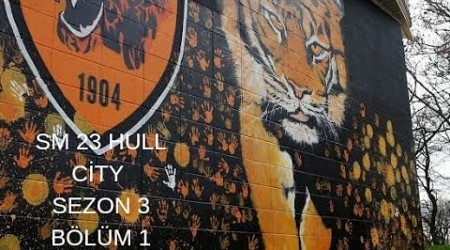 SM 23 hull City kariyeri Yeni sezona iyi başladık sezon 3 #1