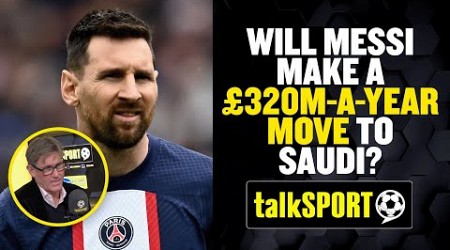 Messi is in talks with Saudi Arabia over a potential £320m-a-year move | Simon Jordan&#39;s Verdict 