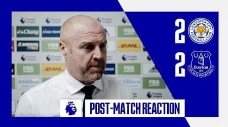 LEICESTER CITY 2-2 EVERTON: SEAN DYCHE REACTS!