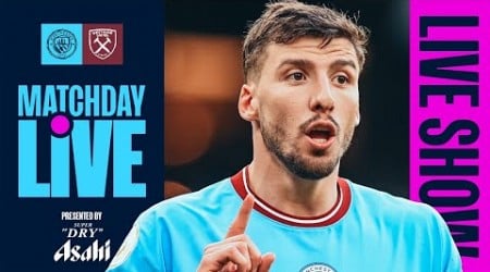 MATCHDAY LIVE! MAN CITY V WEST HAM | PRE-MATCH SHOW