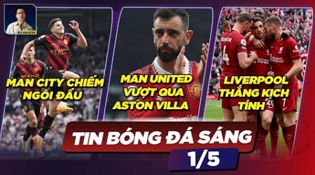 TIN BÓNG ĐÁ 1/5: MAN CITY CHIẾM NGÔI ĐẦU, MAN UTD VƯỢT QUA ASTON VILLA, LIVERPOOL THẮNG KỊCH TÍNH