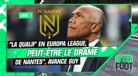 Ligue 1 : &quot;Le drame de Nantes, c’est peut-être la qualification en Europa League&quot;, avance Guy