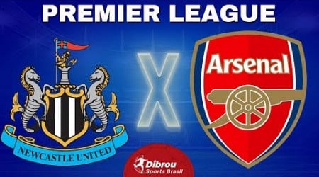 NEWCASTLE X ARSENAL AO VIVO | PREMIER LEAGUE - RODADA 35 | NARRAÇÃO