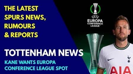 TOTTENHAM NEWS: Harry Kane WANTS Europa Conference League Spot &amp; Wants to Win Trophy After 15 Years