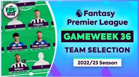 FPL GW36: TEAM SELECTION | March Injured! | Double Gameweek 36 | Fantasy Premier League 2022/23 Tips