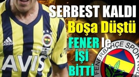 Kulübü serbest bıraktı bitti !! Boşa düştü Fenerbahçe&#39;de