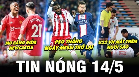 TIN NÓNG BÓNG ĐÁ 14/5| MU BẰNG ĐIỂM NEWCASTLE, PSG THẮNG NGÀY MESSI TRỞ LẠI, U22VN MẤT THÊM NGÔI SAO