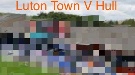 Luton town V Hull City - Last game of the season